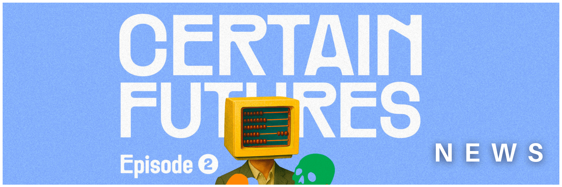 Illustration of a person with an abacus as a head, writing says Certain Futures Episode 2