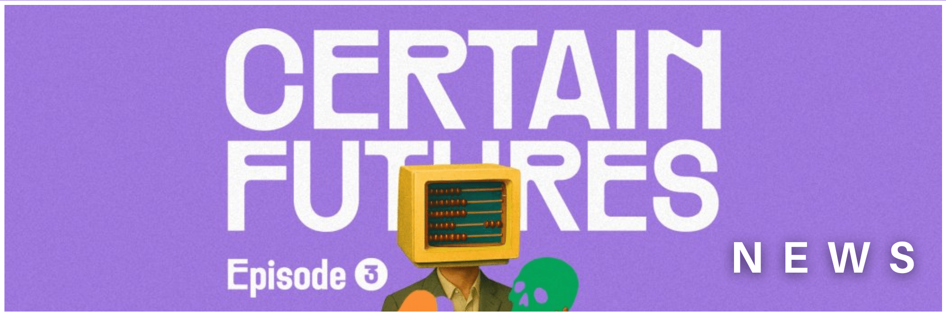 Illustration of a person with an abacus as a head, writing says Certain Futures Episode 3