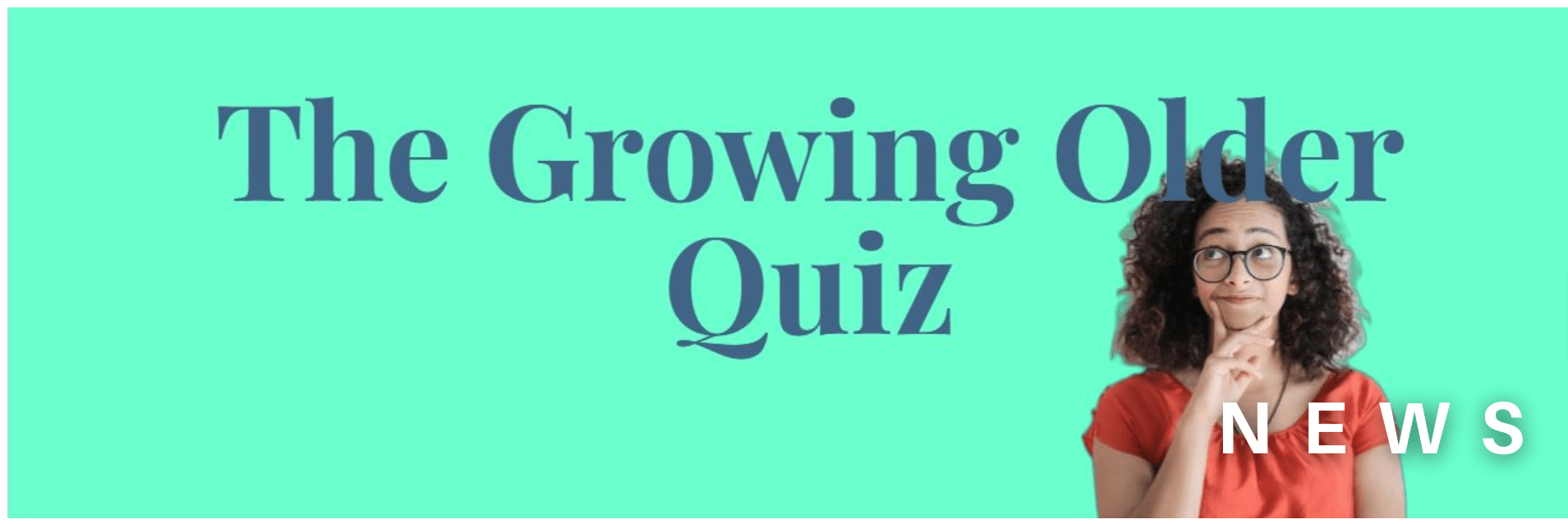 Title card says The Growing Older Quiz, image of a woman rubbing her chin